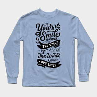 Use Your Smile To Change The World Dent Let The World Change your Smile Long Sleeve T-Shirt